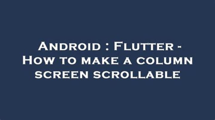 Flutter - How to make a column screen scrollable