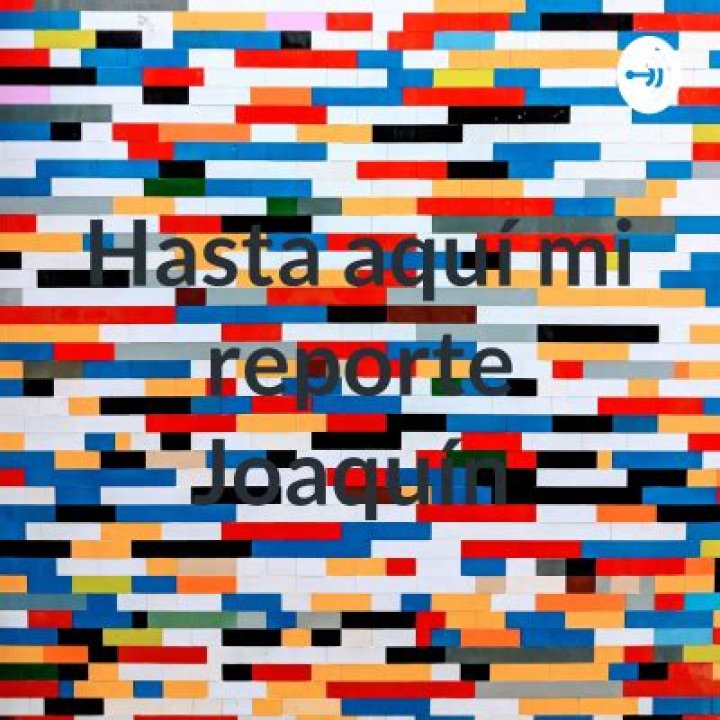 The Ultimate Guide To "Hasta Aqu Mi Reporte, Joaqun"